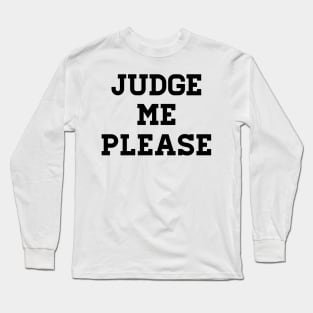 Judge me please Long Sleeve T-Shirt